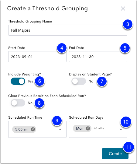 Image of Create a Threshold Grouping module with the threshold name entry box marked as step 3, start date selection box marked as step 4, end date selection box marked as step 5, include weighting slider marked as step 6, display on student page marked as step 7, clear previous results on each scheduled run marked as step 8, scheduled run time selection box marked as step 9, scheduled run days selection box marked as step 10, create button marked as step 11