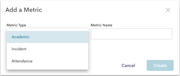 The Add a Metric pop-up menu, with the Metric Type dropdown menu open and displaying the Academic, Incident, and Attendance options.